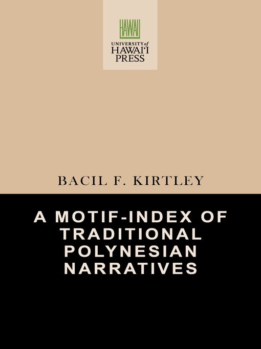 Title details for A Motif-Index of Traditional Polynesian Narratives by Bacil F. Kirtley - Available